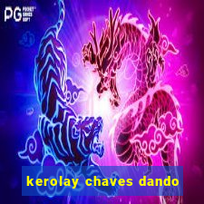 kerolay chaves dando